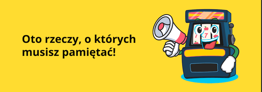 Żywy automat do gry z rękami trzyma megafon. Obok napis "Oto rzeczy, o których musisz pamiętać!"