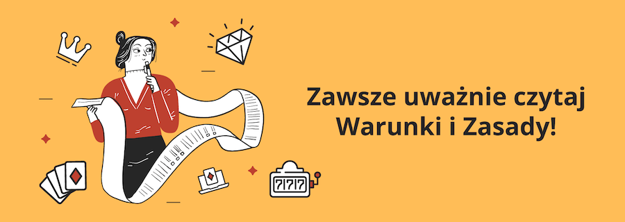 Kobieta z długopisem przy ustac i długim papierem w ręku, zastanawia się co przeczytała. Obok napis "Zawsze uważnie czytaj Warunki i Zasady!"