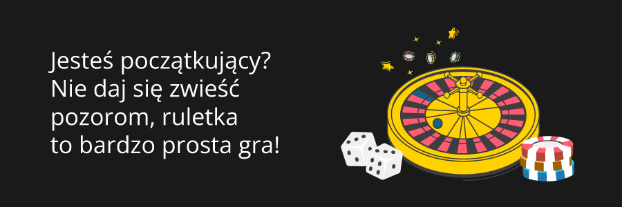 Infografika z czarnym tłem, kołem do ruletki, kośćmi do gry, żetonami i napisem "Jesteś początkujący? Nie da się zwieść pozorom, ruletka to bardzo prosta gra!"